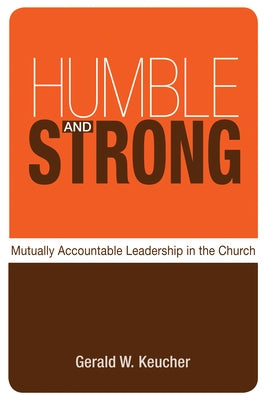 Humble and Strong: Mutually Accountable Leadership in the Church by Keucher, Gerald W.
