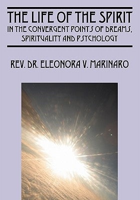The Life of the Spirit: In the Convergent Points of Dreams, Spirituality and Psychology by Marinaro, Eleonora V.