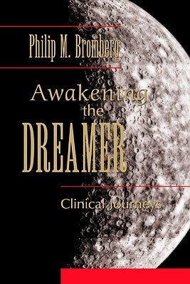 Awakening the Dreamer: Clinical Journeys by Bromberg, Philip M.