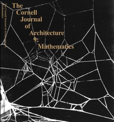 The Cornell Journal of Architecture 9: Mathematics by Aap, Cornell