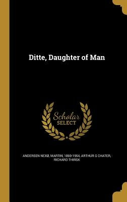 Ditte, Daughter of Man by Andersen NexÃ¸, Martin 1869-1954