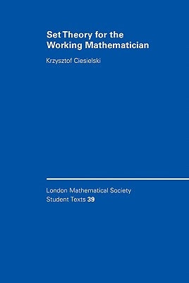 Set Theory for the Working Mathematician by Ciesielski, Krzysztof
