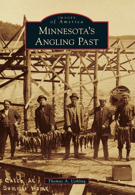Minnesota's Angling Past by Uehling, Tom