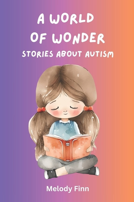 A World Of Wonder: Stories About Autism: 15 Short Tales For Autistic Children by Finn, Melody