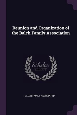 Reunion and Organization of the Balch Family Association by Balch Family Association