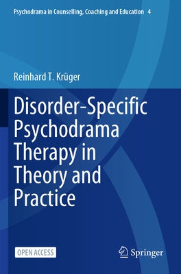 Disorder-Specific Psychodrama Therapy in Theory and Practice by KrÃ¼ger, Reinhard T.