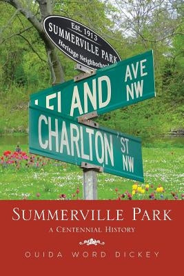 Summerville Park: A Centennial History by Dickey, Ouida Word