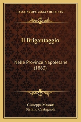 Il Brigantaggio: Nelle Province Napoletane (1863) by Massari, Giuseppe