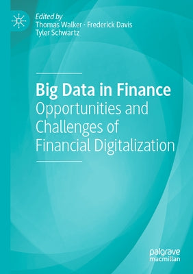 Big Data in Finance: Opportunities and Challenges of Financial Digitalization by Walker, Thomas