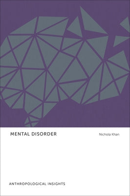 Mental Disorder: Anthropological Insights by Khan, Nichola