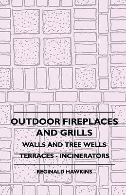 Outdoor Fireplaces And Grills - Walls And Tree Wells - Terraces - Incinerators by Hawkins, Reginald