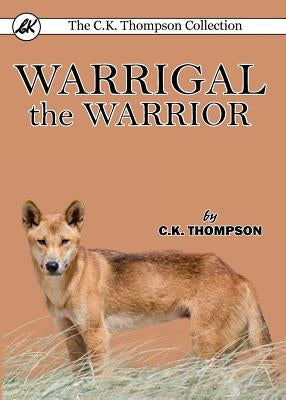 Warrigal the Warrior by Thompson, C. K.