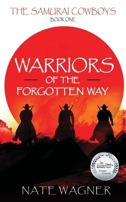 Warriors of the Forgotten Way: The Samurai Cowboys - Book One by Wagner, Nate