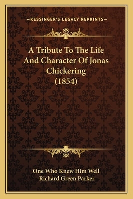 A Tribute To The Life And Character Of Jonas Chickering (1854) by One Who Knew Him Well