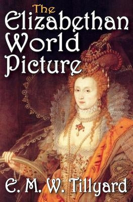 The Elizabethan World Picture by Tillyard, E.