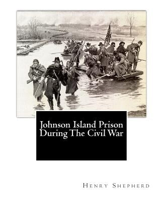 Johnson Island Prison During The Civil War by Green, Wharton Jackson