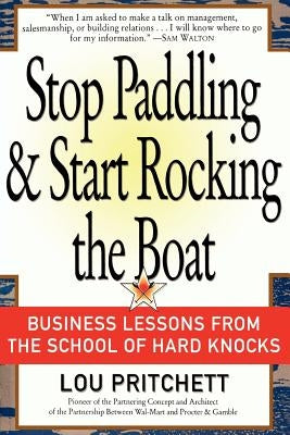 Stop Paddling & Start Rocking the Boat: Business Lessons from the School of Hard Knocks by Pritchett, Louis A.