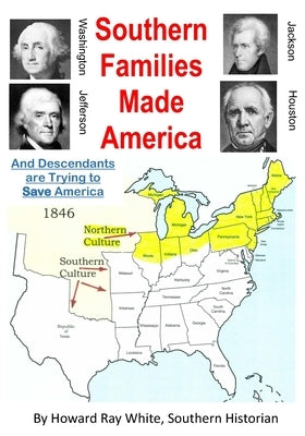 Southern Families Made America: And Descendants are Trying to Save America by White, Howard Ray