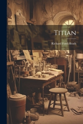 Titian by Heath, Richard Ford