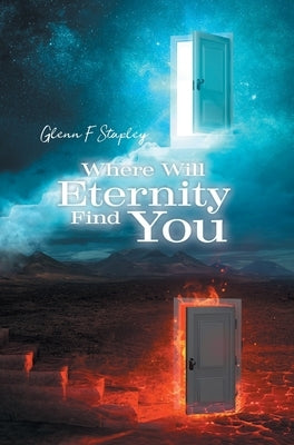 Where Will Eternity Find You by Stapley, Glenn F.