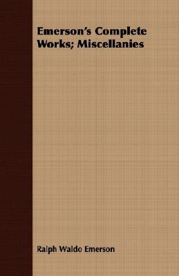 Emerson's Complete Works; Miscellanies by Emerson, Ralph Waldo