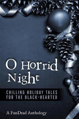 O Horrid Night: Chilling Holiday Tales for the Black-Hearted by Moran, Laurie
