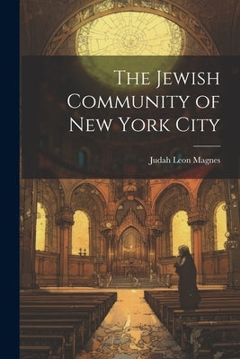 The Jewish Community of New York City by Magnes, Judah Leon