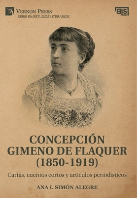 Concepción Gimeno De Flaquer (1850-1919): Cartas, cuentos cortos y artículos periodísticos by Sim&#195;&#179;n Alegre, Ana I.