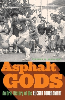 Asphalt Gods: An Oral History of the Rucker Tournament by Mallozzi, Vincent M.