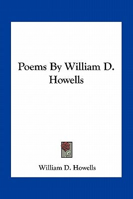 Poems By William D. Howells by Howells, William D.