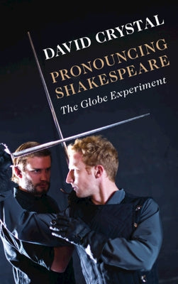 Pronouncing Shakespeare: The Globe Experiment by Crystal, David