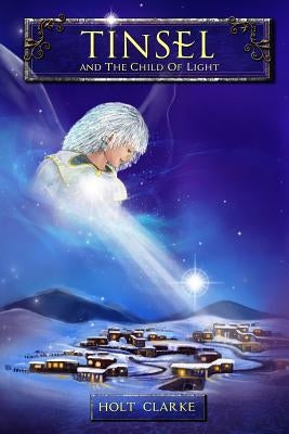 Tinsel and the Child of Light by Clarke, Holt
