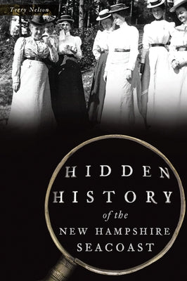 Hidden History of the New Hampshire Seacoast by Nelson, Terry