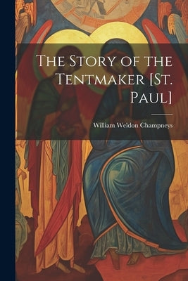 The Story of the Tentmaker [St. Paul] by Champneys, William Weldon