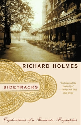Sidetracks: Explorations of a Romantic Biographer by Holmes, Richard