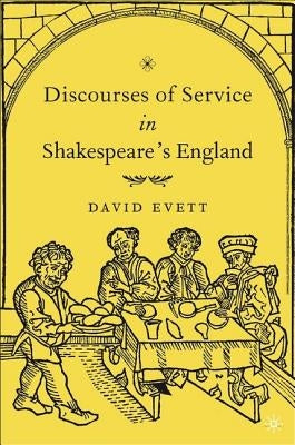 Discourses of Service in Shakespeare's England by Evett, D.
