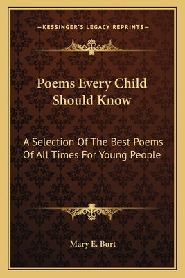 Poems Every Child Should Know: A Selection Of The Best Poems Of All Times For Young People by Burt, Mary E.