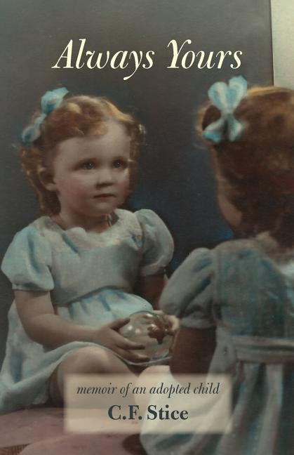 Always Yours: Memoir of an Adopted Child by Stice, Carole F.