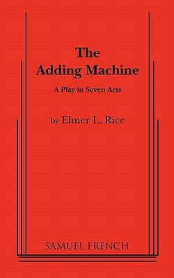 The Adding Machine: A Play in Seven Acts by L. Rice, Elmer