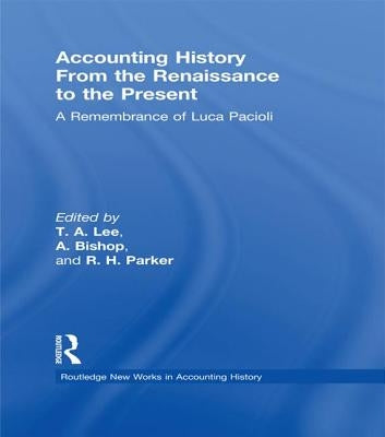 Accounting History from the Renaissance to the Present: A Remembrance of Luca Pacioli by Lee, T. A.