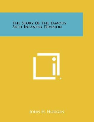 The Story Of The Famous 34th Infantry Division by Hougen, John H.