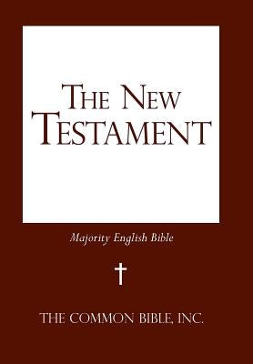The New Testament: Majority English Bible by The Common Bible, Inc
