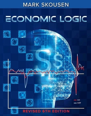 Economic Logic, Sixth Edition by Skousen, Mark