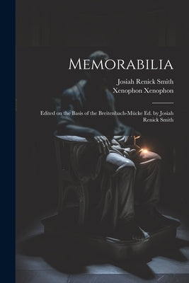 Memorabilia; Edited on the Basis of the Breitenbach-Mücke ed. by Josiah Renick Smith by Smith, Josiah Renick