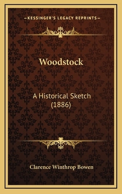 Woodstock: A Historical Sketch (1886) by Bowen, Clarence Winthrop