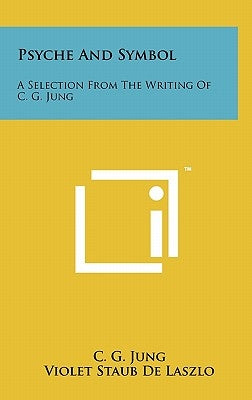 Psyche And Symbol: A Selection From The Writing Of C. G. Jung by Jung, C. G.