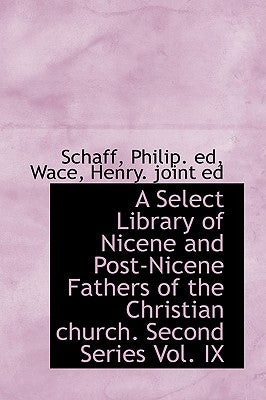 A Select Library of Nicene and Post-Nicene Fathers of the Christian church. Second Series Vol. IX by Ed, Schaff Philip