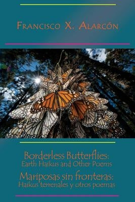 Borderless Butterflies / Mariposas sin fronteras by AlarcÃ³n, Francisco X.