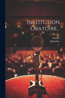 Institution Oratoire... by (0030?-0100?), Quintilien