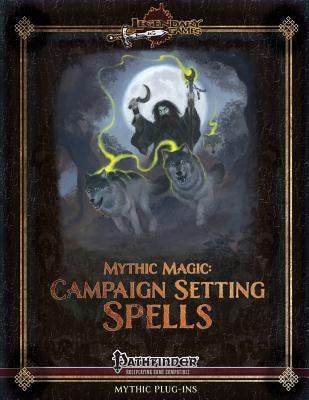 Mythic Magic: Campaign Setting Spells by Keith, Jonathan H.